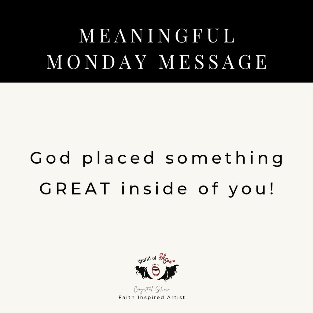 5/30/23 Meaningful Monday Message : God placed something GREAT in you!